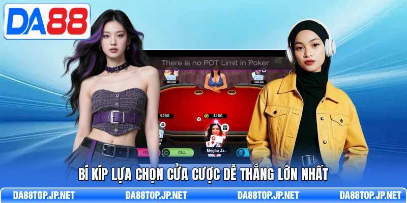 Bí kíp lựa chọn cửa cược dễ thắng lớn nhất