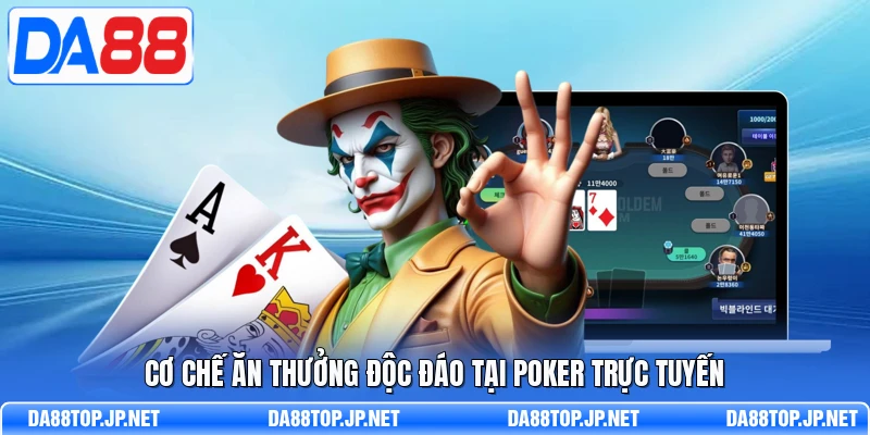 Cơ chế ăn thưởng độc đáo tại Poker trực tuyến