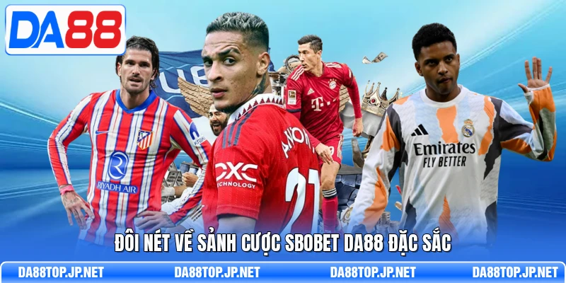 Đôi nét về sảnh cược SBOBET DA88 đặc sắc